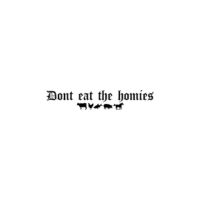 Dont Eat The Homies